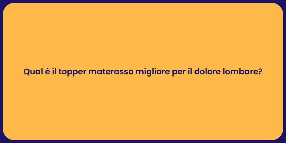 Qual è il topper materasso migliore per il dolore lombare?