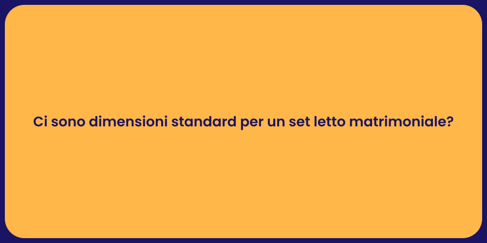 Ci sono dimensioni standard per un set letto matrimoniale?