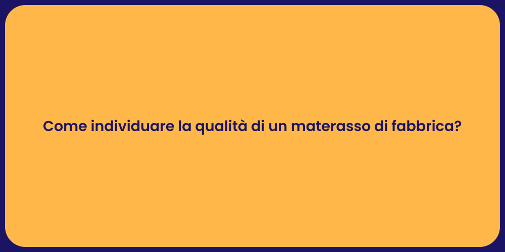 Come individuare la qualità di un materasso di fabbrica?