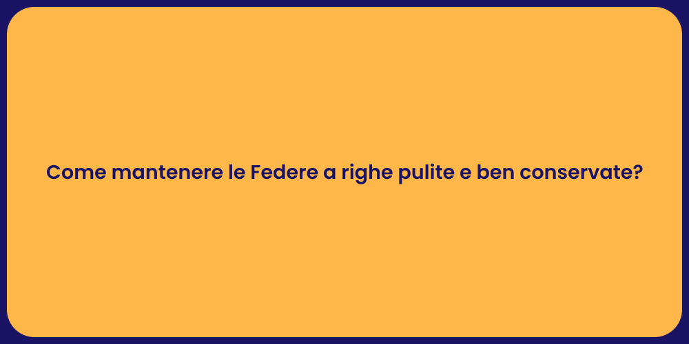 Come mantenere le Federe a righe pulite e ben conservate?