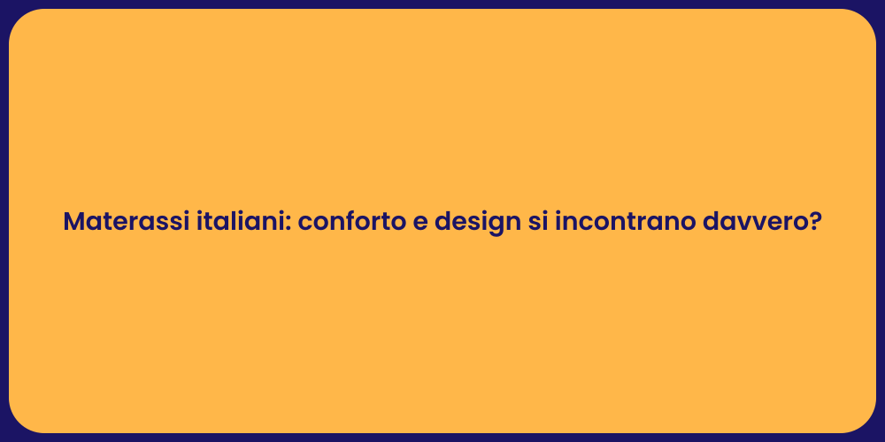 Materassi italiani: conforto e design si incontrano davvero?