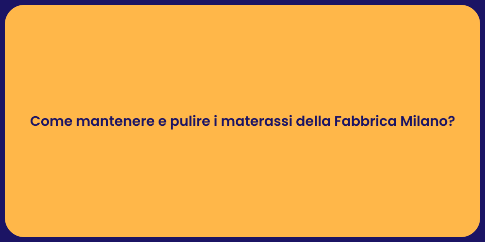 Come mantenere e pulire i materassi della Fabbrica Milano?