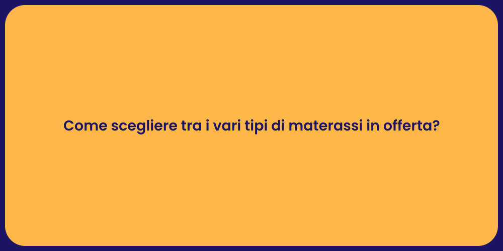 Come scegliere tra i vari tipi di materassi in offerta?