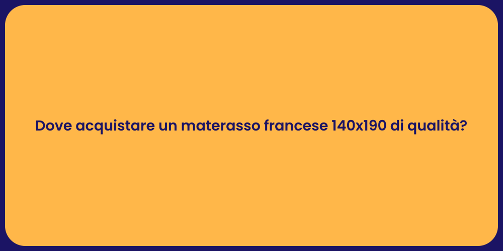 Dove acquistare un materasso francese 140x190 di qualità?