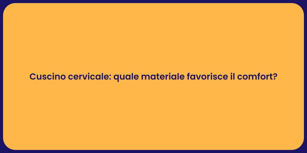 Cuscino cervicale: quale materiale favorisce il comfort?