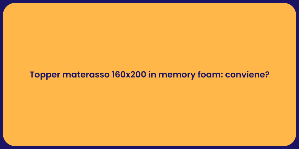 Topper materasso 160x200 in memory foam: conviene?