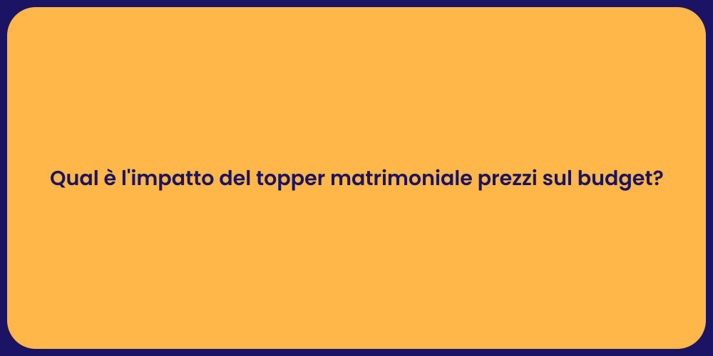 Qual è l'impatto del topper matrimoniale prezzi sul budget?