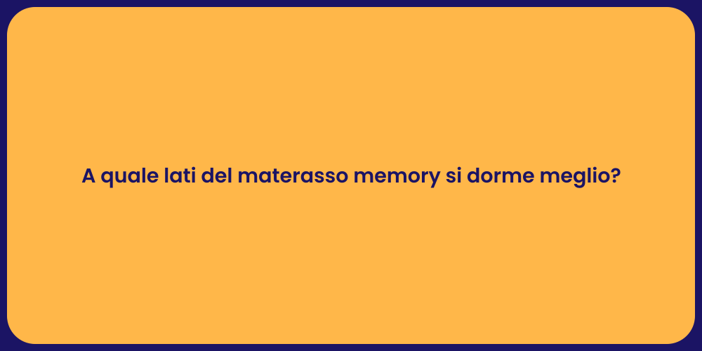 A quale lati del materasso memory si dorme meglio?