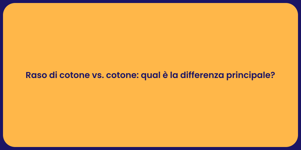 Raso di cotone vs. cotone: qual è la differenza principale?