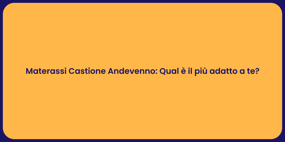 Materassi Castione Andevenno: Qual è il più adatto a te?