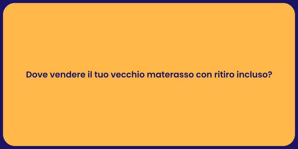 Dove vendere il tuo vecchio materasso con ritiro incluso?