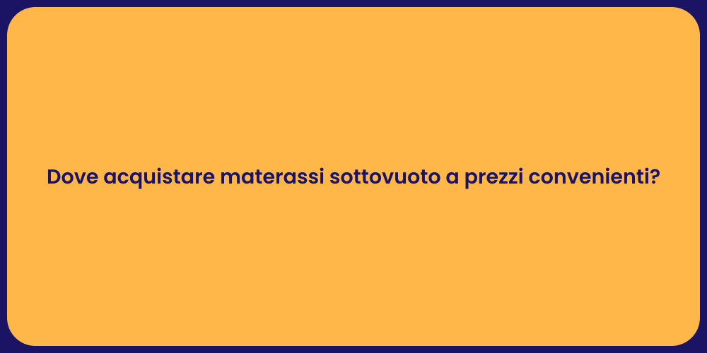 Dove acquistare materassi sottovuoto a prezzi convenienti?