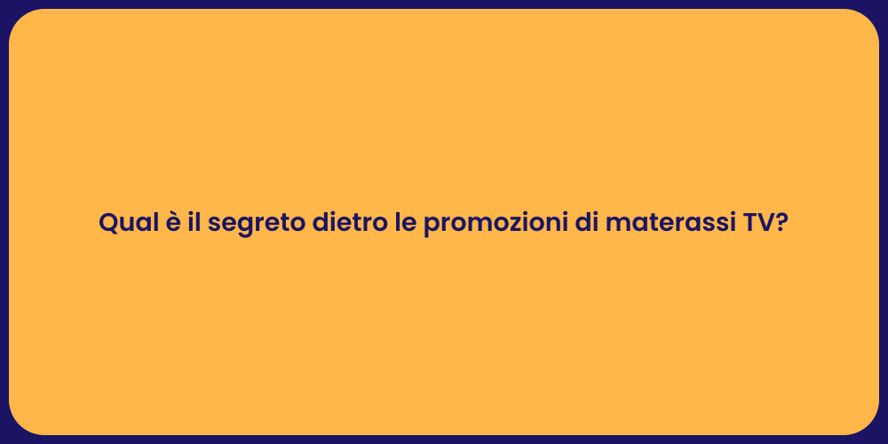 Qual è il segreto dietro le promozioni di materassi TV?