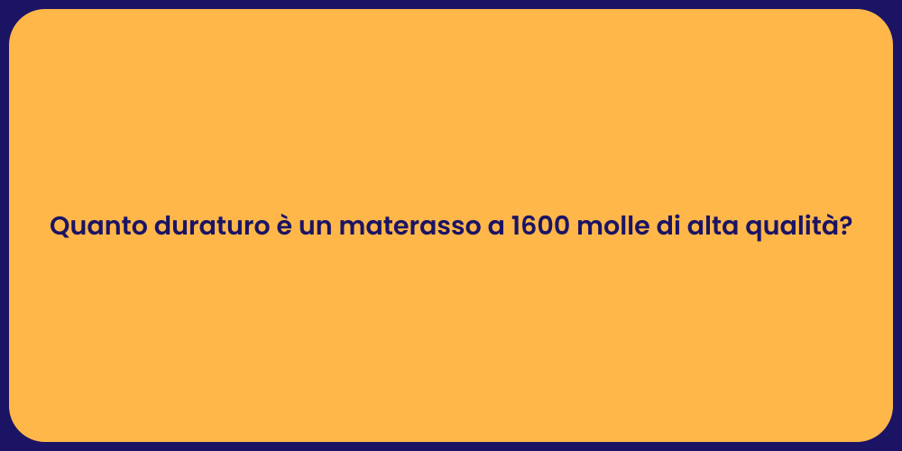 Quanto duraturo è un materasso a 1600 molle di alta qualità?