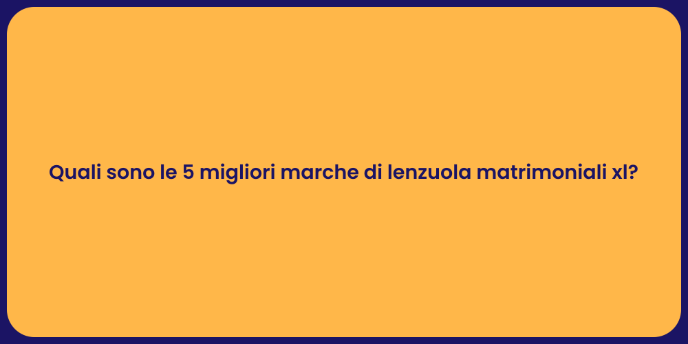 Quali sono le 5 migliori marche di lenzuola matrimoniali xl?