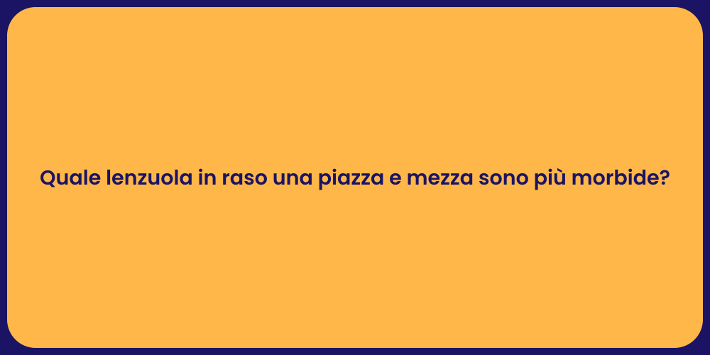 Quale lenzuola in raso una piazza e mezza sono più morbide?