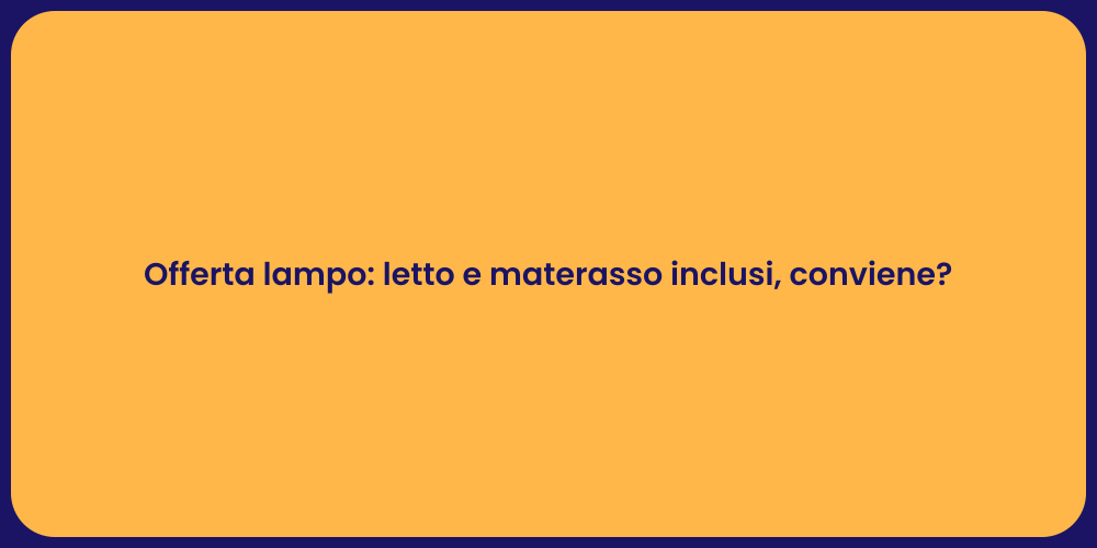 Offerta lampo: letto e materasso inclusi, conviene?