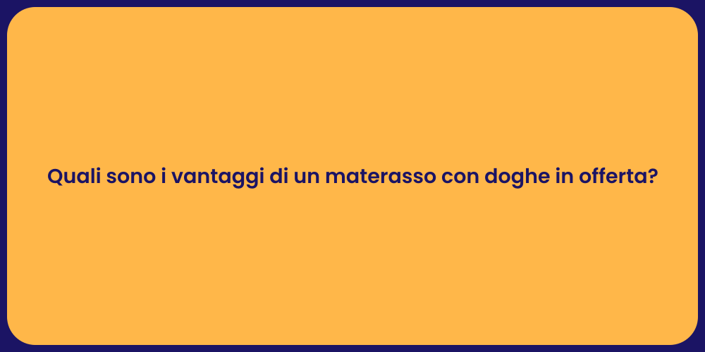 Quali sono i vantaggi di un materasso con doghe in offerta?
