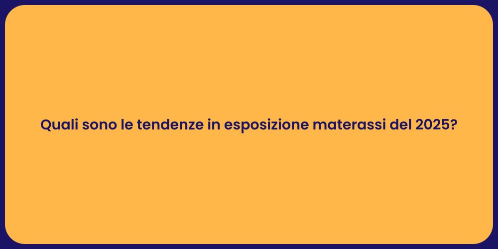 Quali sono le tendenze in esposizione materassi del 2025?