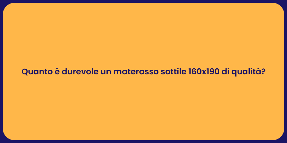 Quanto è durevole un materasso sottile 160x190 di qualità?