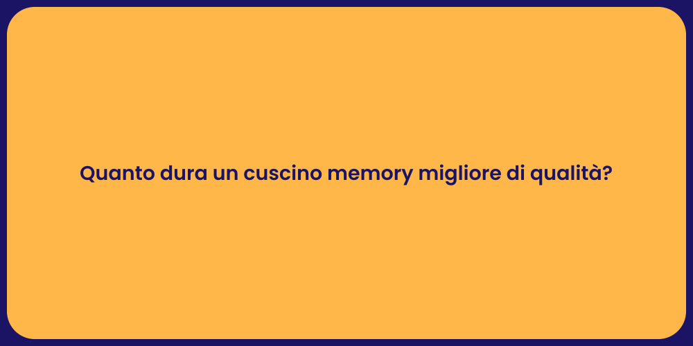 Quanto dura un cuscino memory migliore di qualità?