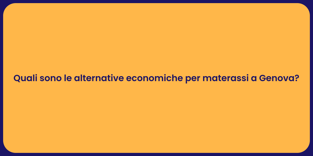 Quali sono le alternative economiche per materassi a Genova?