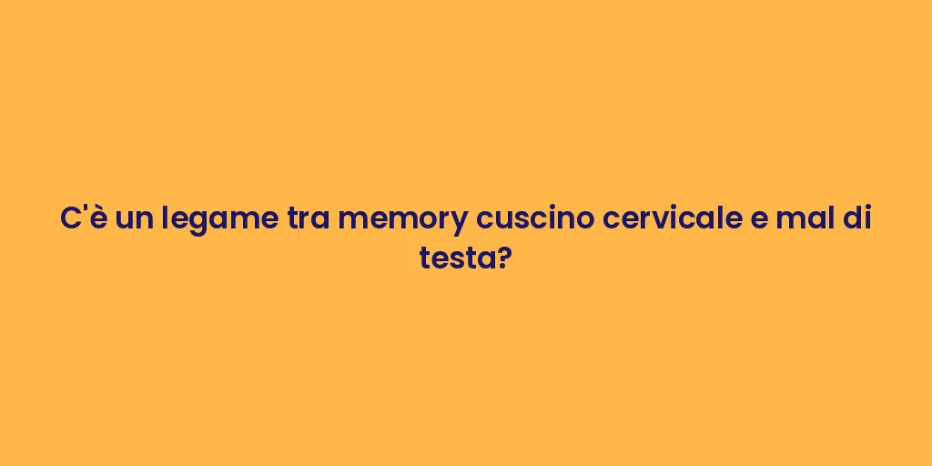 C'è un legame tra memory cuscino cervicale e mal di testa?