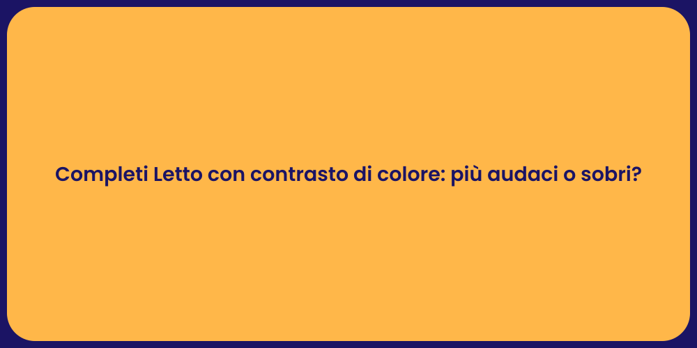 Completi Letto con contrasto di colore: più audaci o sobri?