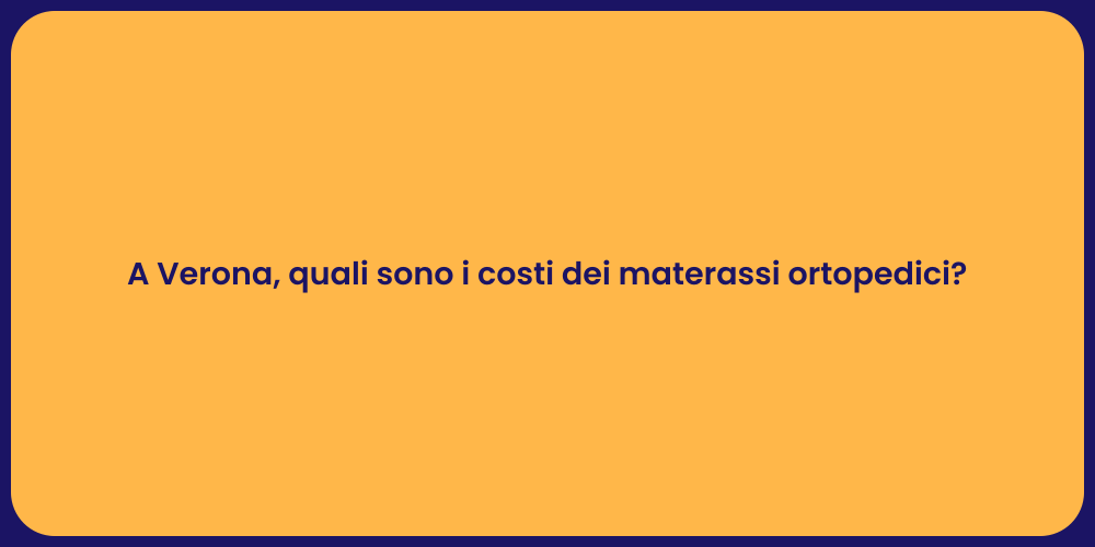 A Verona, quali sono i costi dei materassi ortopedici?