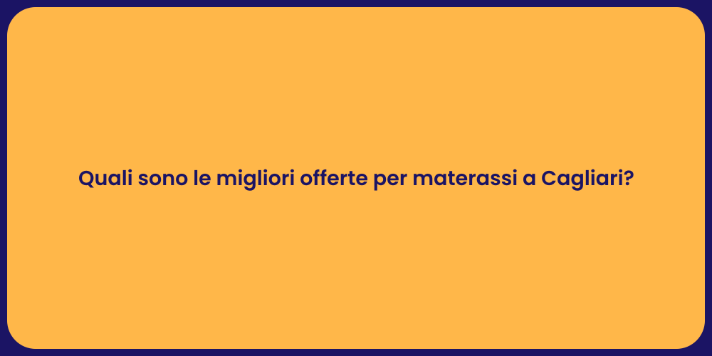 Quali sono le migliori offerte per materassi a Cagliari?