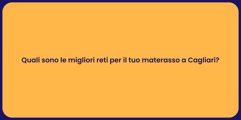 Quali sono le migliori reti per il tuo materasso a Cagliari?