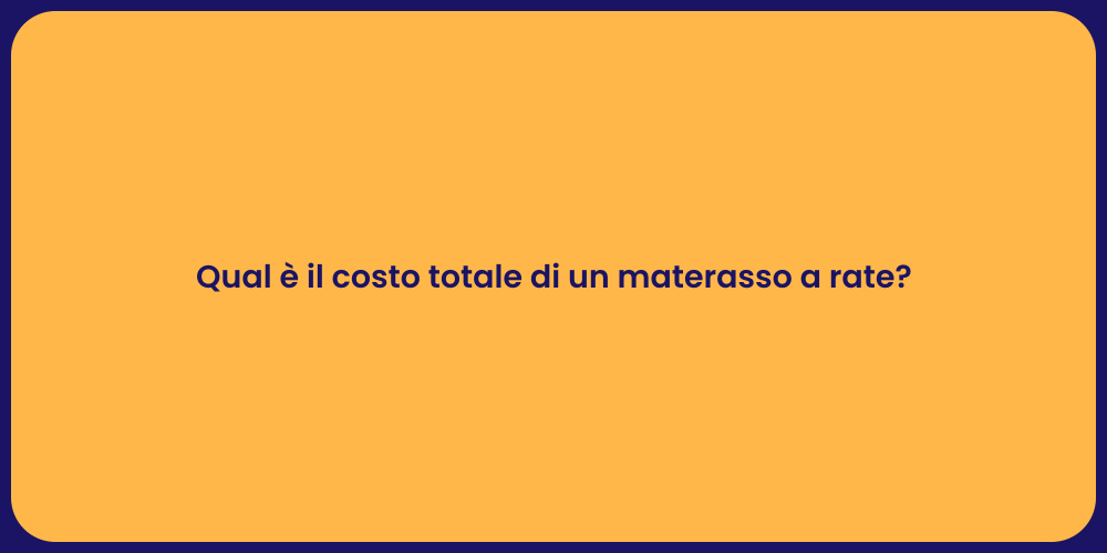 Qual è il costo totale di un materasso a rate?