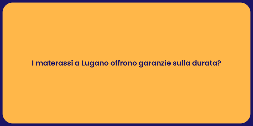 I materassi a Lugano offrono garanzie sulla durata?