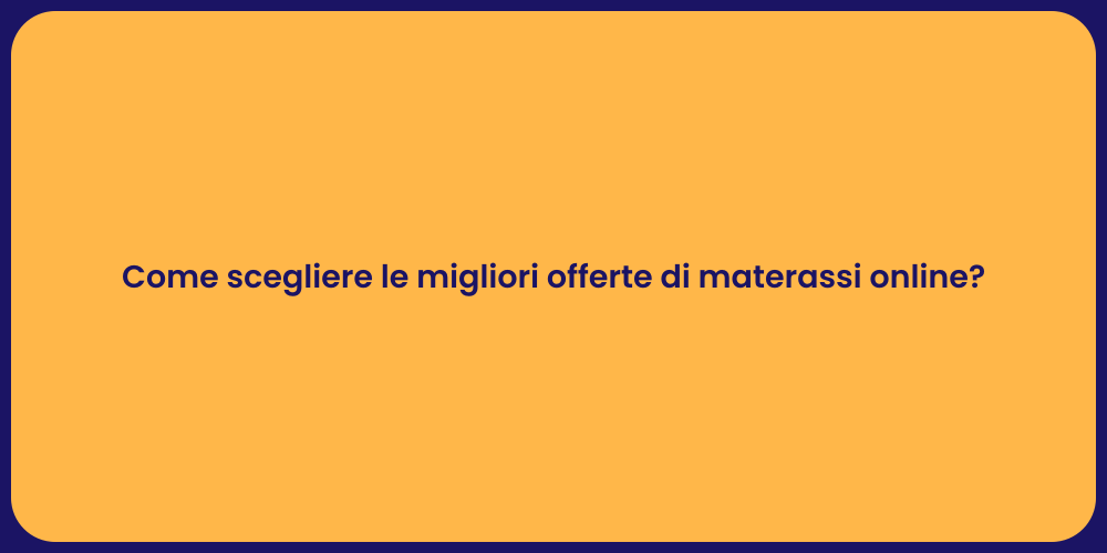 Come scegliere le migliori offerte di materassi online?