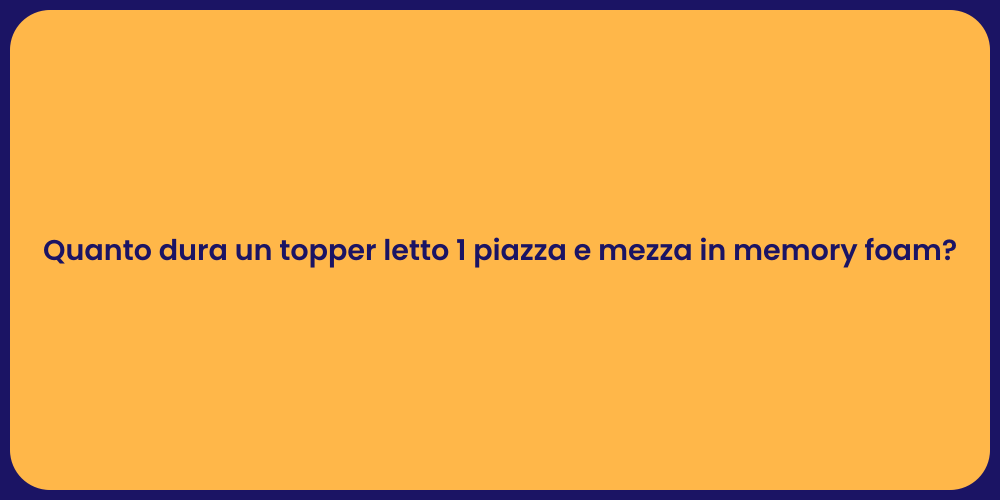 Quanto dura un topper letto 1 piazza e mezza in memory foam?