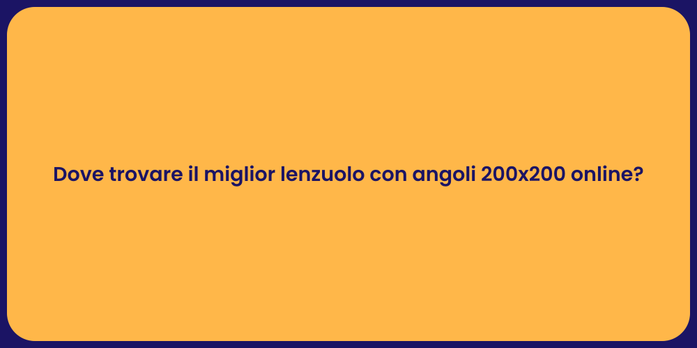 Dove trovare il miglior lenzuolo con angoli 200x200 online?
