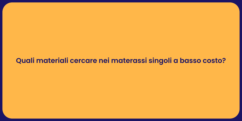 Quali materiali cercare nei materassi singoli a basso costo?