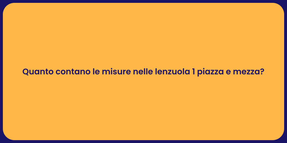 Lenzuola 1 Piazza e Mezza: Guida alle Misure