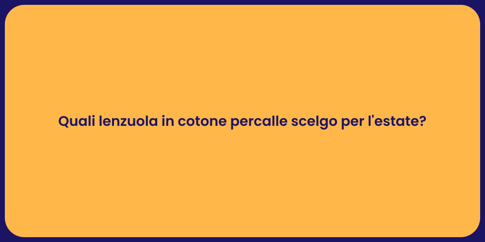 Quali lenzuola in cotone percalle scelgo per l'estate?