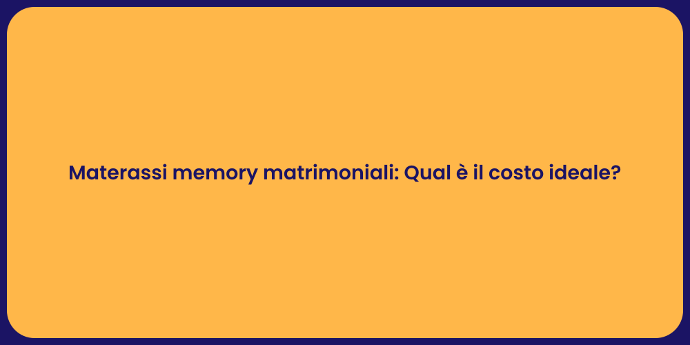 Materassi memory matrimoniali: Qual è il costo ideale?