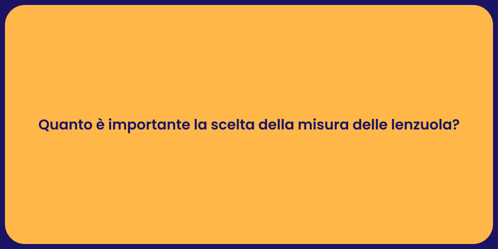 Quanto è importante la scelta della misura delle lenzuola?