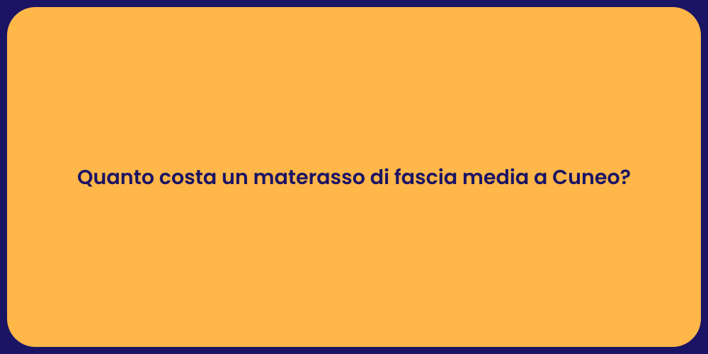 Quanto costa un materasso di fascia media a Cuneo?