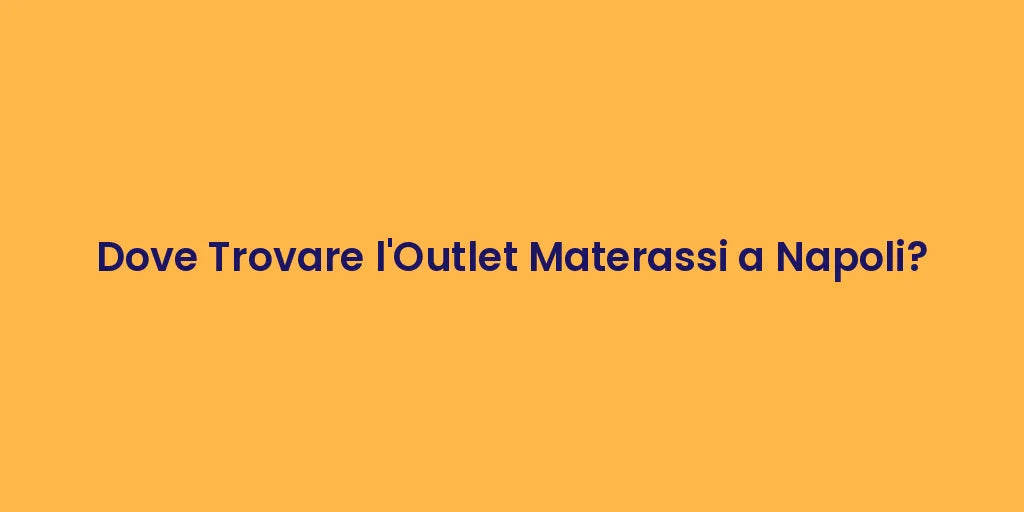 Dove Trovare l'Outlet Materassi a Napoli?