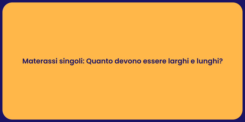 Materassi singoli: Quanto devono essere larghi e lunghi?