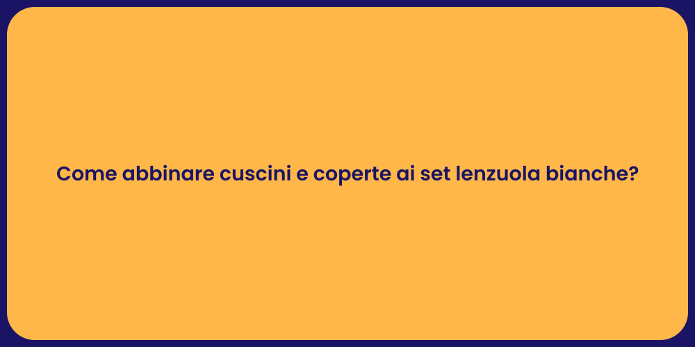 Come abbinare cuscini e coperte ai set lenzuola bianche?