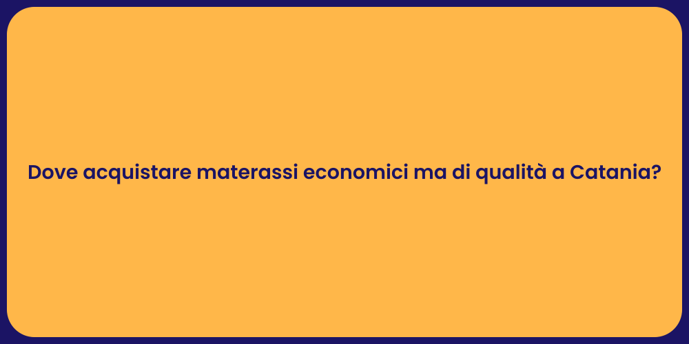 Dove acquistare materassi economici ma di qualità a Catania?