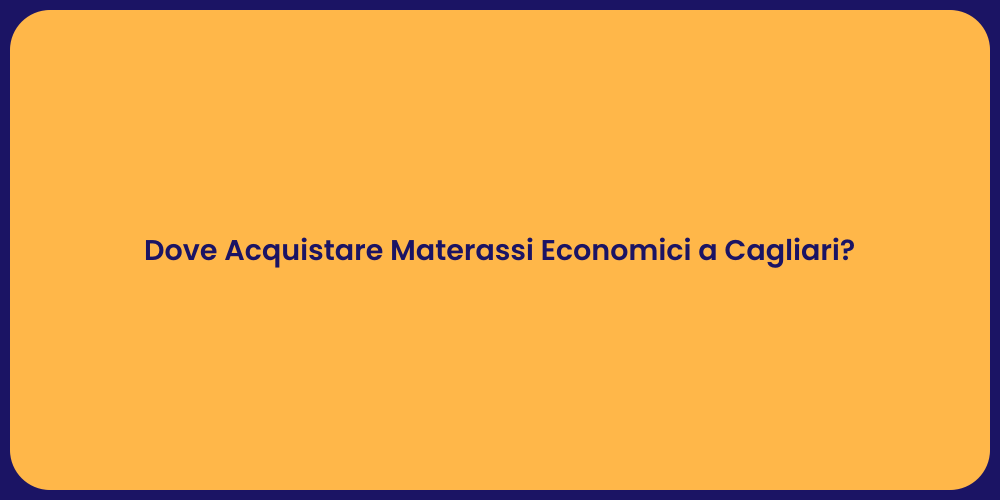Dove Acquistare Materassi Economici a Cagliari?