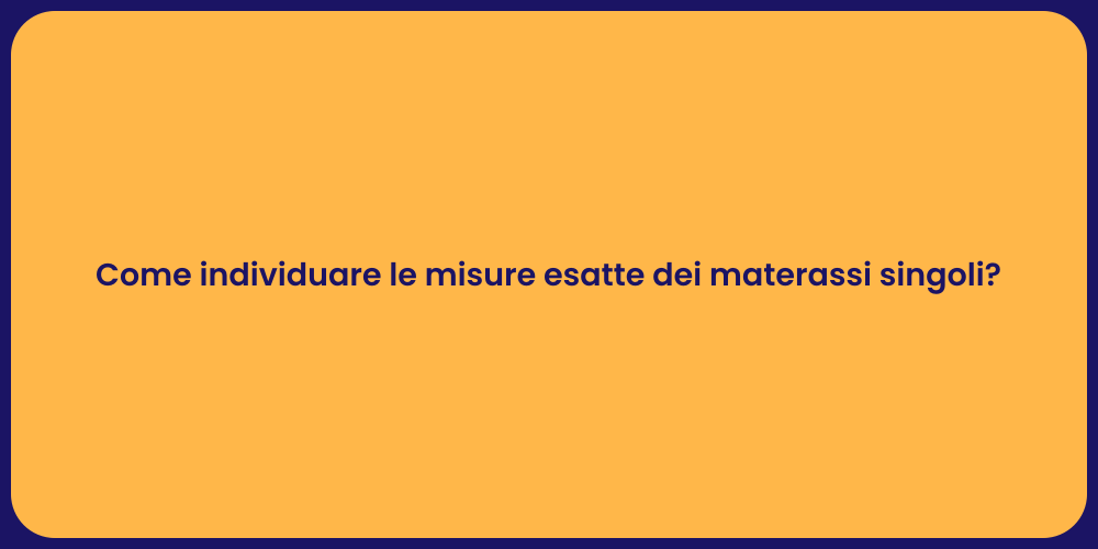 Come individuare le misure esatte dei materassi singoli?