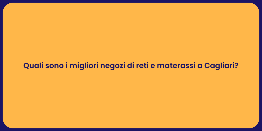 Quali sono i migliori negozi di reti e materassi a Cagliari?