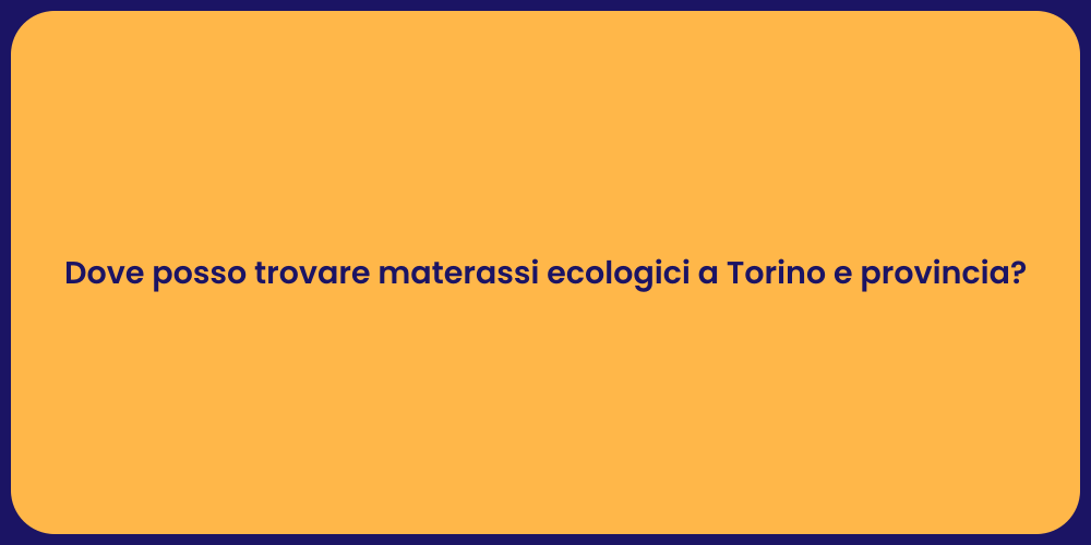 Dove posso trovare materassi ecologici a Torino e provincia?